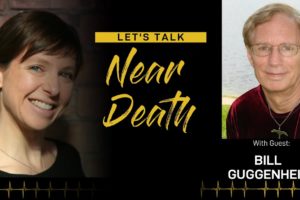 Let's Talk Near Death - The ADC research of Bill Guggenheim