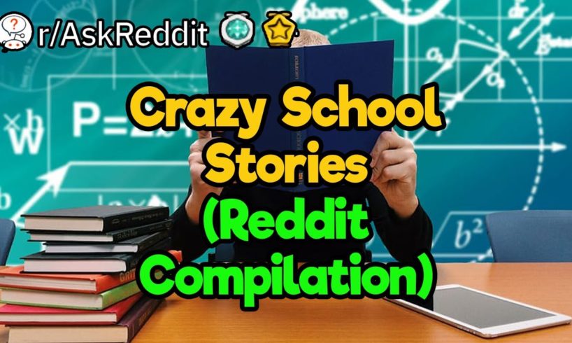 Relatable School Stories (Reddit Compilation)