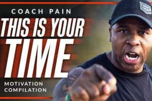 THIS IS YOUR TIME - The Best Coach Pain Motivational Video Compilation!
