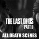 The Last Of Us Part II - All Death Scenes Compilation (Ellie & Abby Edition)