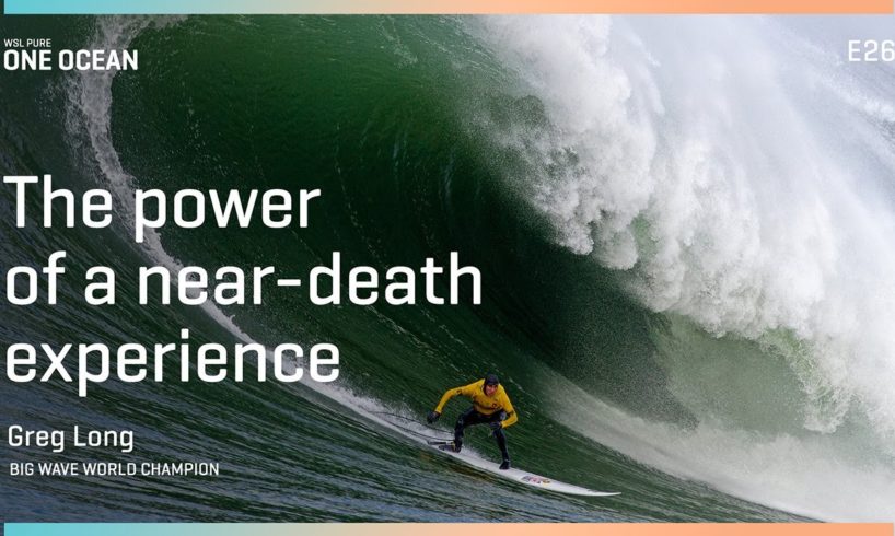 The Power of a Near-Death Experience ft. Greg Long WSL Pure | ONE OCEAN