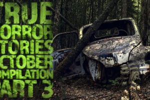 True Horror Stories - October Compilation - Part 3
