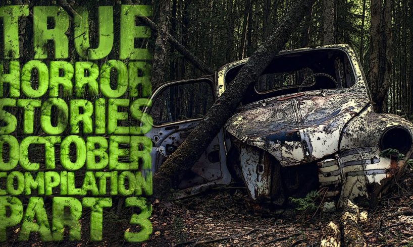 True Horror Stories - October Compilation - Part 3