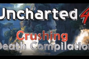 Uncharted 4 Crushing Death Compilation
