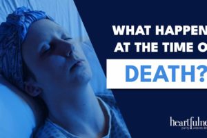 What Happens At The Time Of Death ? | Stages Of Death Revealed | Heartfulness Meditation