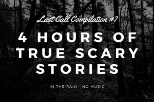 4 Hours of TRUE Scary Stories In the Rain | Last Call Compilation #7 | Raven Reads