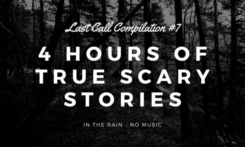 4 Hours of TRUE Scary Stories In the Rain | Last Call Compilation #7 | Raven Reads