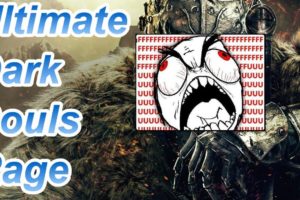 Dark Souls Rage Compilation