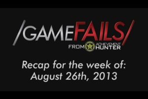 Game Fails - Recap for the Week of August 26th, 2013