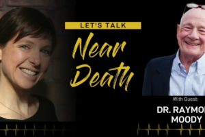Let's Talk Near Death - 🎄  Christmas Special 🎄  The Research and Experiences of Dr. Raymond Moody
