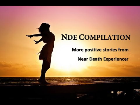 NDE COMPILATION - More positive stories from NDEs