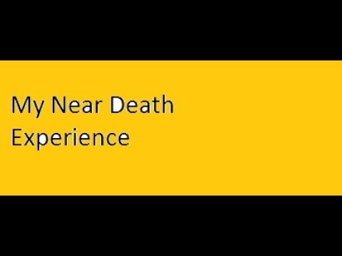 my Near Death Experience     NDE