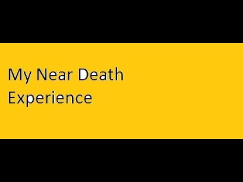 my Near Death Experience NDE