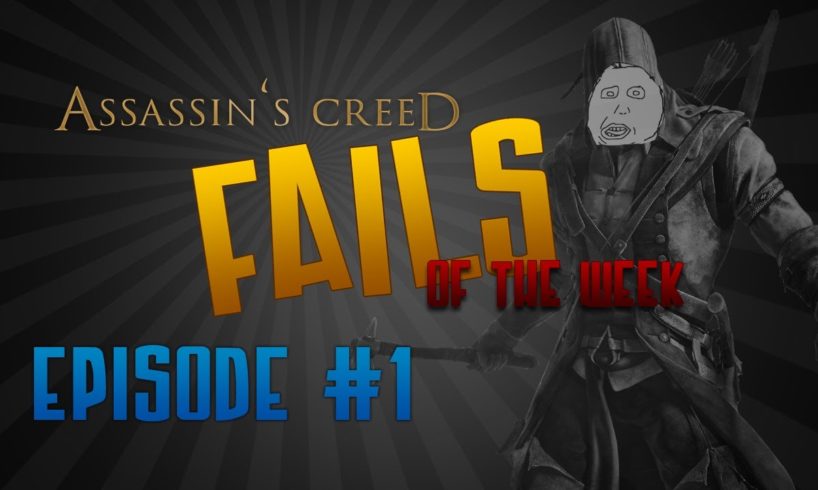 Assassin's Creed Fails of the Week: Episode 1 with RaininStormwake