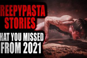 CreepyPasta Stories that You Missed from 2021 | Creepypasta Compilation