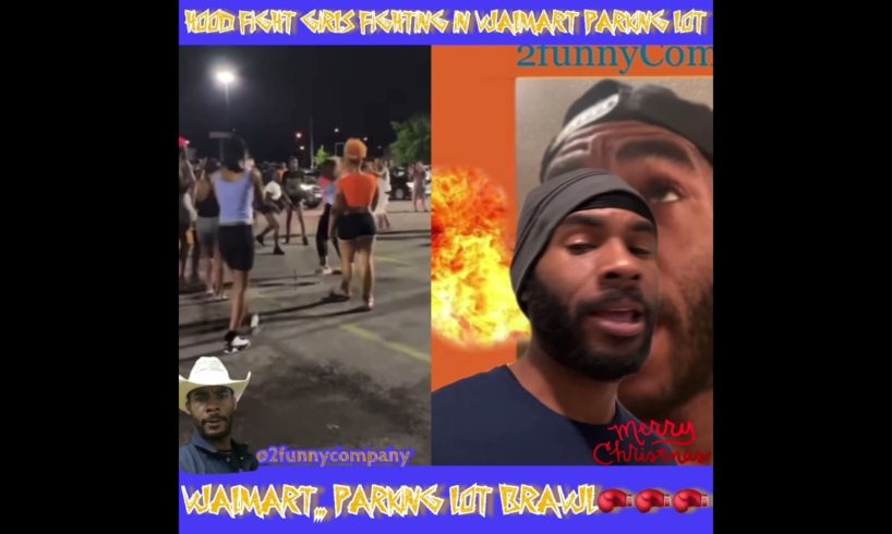 Hood Fights,,, Walmart parking lot Brawl wild girls fight….18+🔥🔥🔥