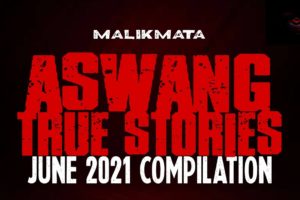ASWANG TRUE STORIES | JUNE 2021 COMPILATION