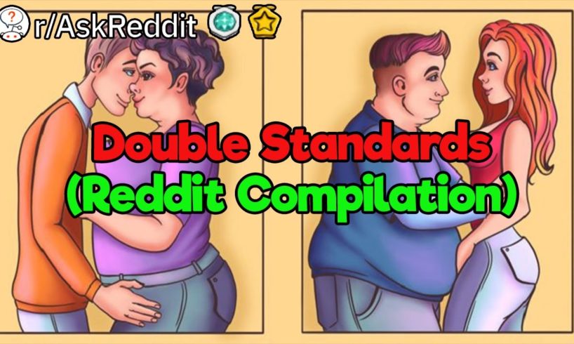Double Standards (Reddit Compilation)