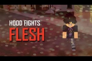 🔥FLESH🔥 [🦋hood fights🦋] [1]