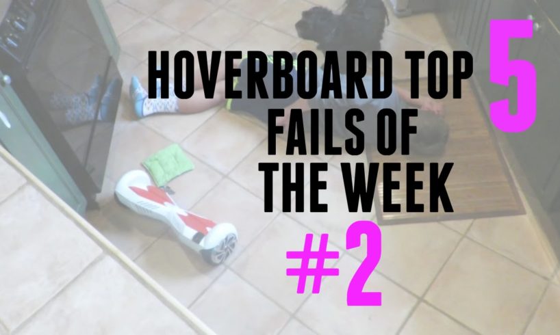 HOVERBOARD TOP 5 FAILS OF THE WEEK #2!!