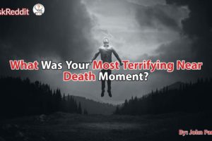 What Was Your Most Terrifying Near Death Moment? Scary Stories