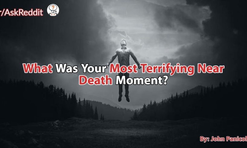 What Was Your Most Terrifying Near Death Moment? Scary Stories