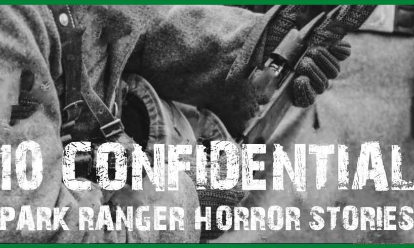 10 CONFIDENTIAL SCARY PARK RANGER HORROR STORIES (COMPILATION)