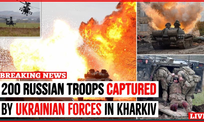 200 Russian Troops Captured by Ukrainian Army in Kharkiv