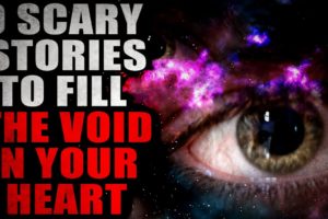 9 Stories To Fill in the Void in your Heart | Creepypasta Compilation