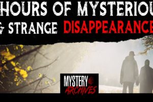 2 Hours of Mysterious & Strange Disappearances (Compilation)