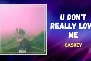 Caskey - U Don't Really Love Me (Lyrics)