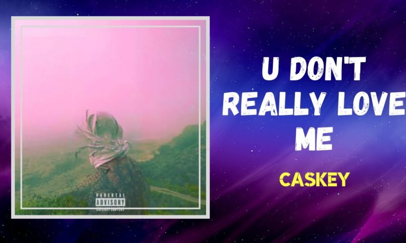 Caskey - U Don't Really Love Me (Lyrics)