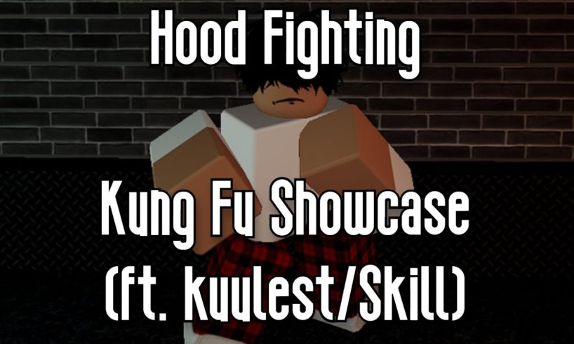 HOOD FIGHTING: REWRITTEN - KUNG FU SHOWCASE (ft. kuulest/Skill) - ROBLOX