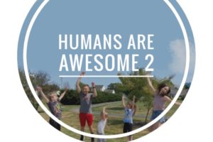 HUMANS ARE AWESOME 2!!