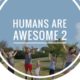 HUMANS ARE AWESOME 2!!