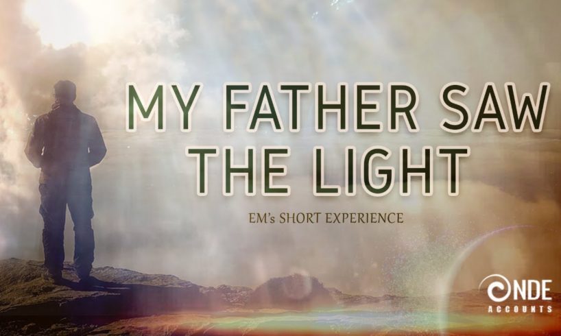 My Father Had A Near-Death Experience - (NDE) - D.K's Story
