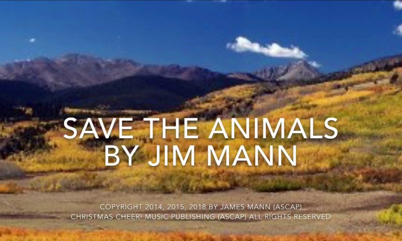 SAVE THE ANIMALS - by "Professor Jim" Mann - (Click MORE or ARROW and SCROLL DOWN for MORE INFO!)