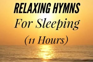 11 Hours of Relaxing Hymns For Sleeping (Hymn Compilation)