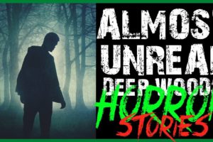 70 ALMOST UNREAL DEEP WOODS HORROR STORIES (COMPILATION)