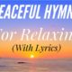 Peaceful Hymns for Relaxing (with lyrics) (1 Hour 40 Minutes) (Beautiful Hymn Compilation)