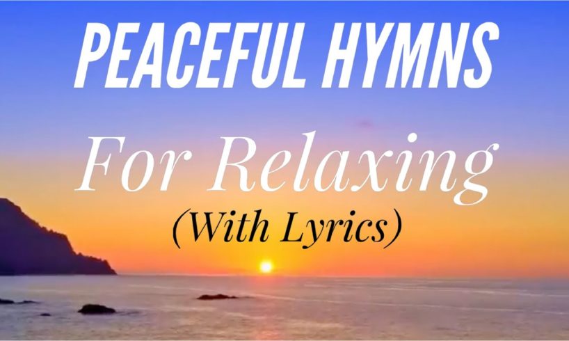 Peaceful Hymns for Relaxing (with lyrics) (1 Hour 40 Minutes) (Beautiful Hymn Compilation)