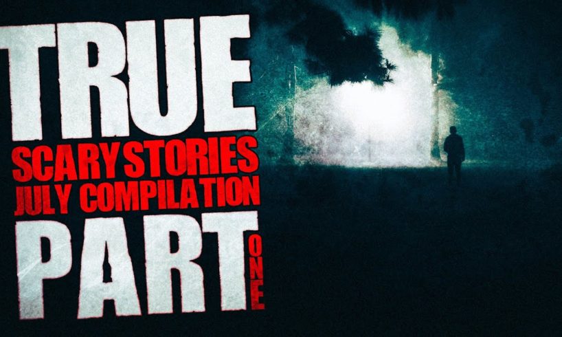 Over 3 Hours of True Scary Stories - July Compilation - Black Screen Horror Stories