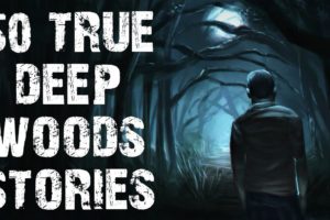50 TRUE Disturbing Deep Woods & Middle Of Nowhere Stories | Scary Stories To Fall Asleep To