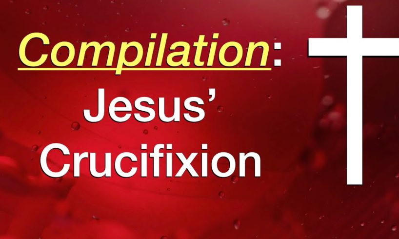 Compilation of Jesus Crucifixion - Parts 1-8