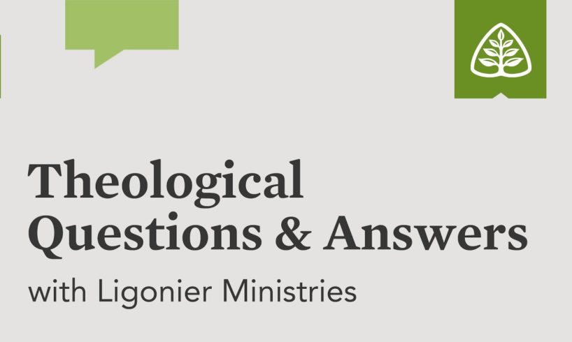 Theological Questions & Answers with Ligonier Ministries