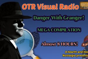 Danger With Granger! MEGA COMPILATION 8 HOURS! OTR Detective! OTR VISUAL RADIO!