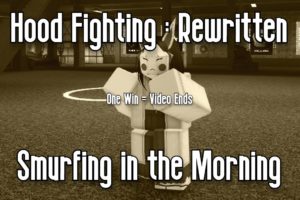 HOOD FIGHTING : REWRITTEN - SMURFING IN THE MORNING - ROBLOX