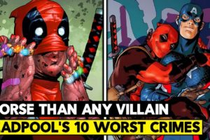 Top 10 Worst Things Deadpool Has Ever Done! Worse Than a Villain