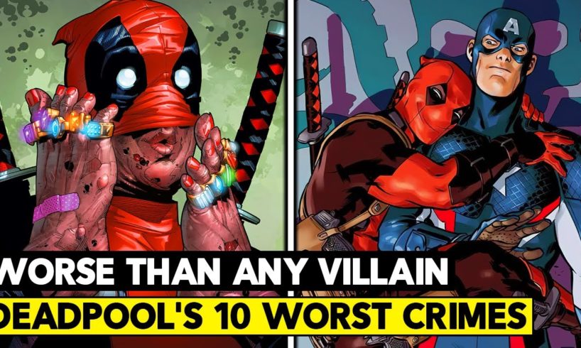 Top 10 Worst Things Deadpool Has Ever Done! Worse Than a Villain