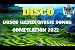 DISCO REMIX/MUSIC SONGS/COMPILATION 2022/LEO TV PINOY